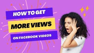 How to Get More Views on Facebook Videos