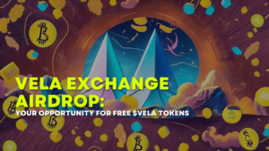 Vela Exchange Airdrop: Your Opportunity for Free $VELA Tokens